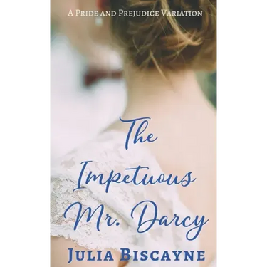 The Impetuous Mr. Darcy: A Pride and Prejudice Variation
