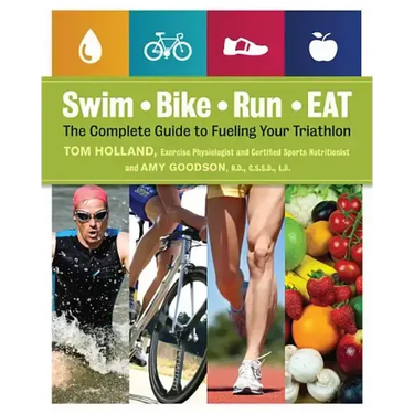 Swim, Bike, Run - Eat: The Complete Guide to Fueling Your Triathlon