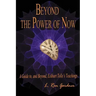 Beyond the Power of Now: A Guide to, and Beyond, Eckhart Tolle's Teachings