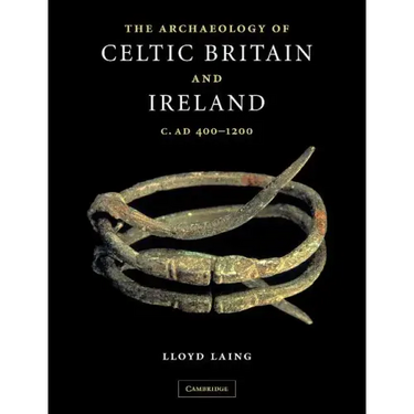 The Archaeology of Celtic Britain and Ireland: C.Ad 400 - 1200
