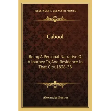 Cabool: Being a Personal Narrative of a Journey To, and Residence in That City, 1836-38