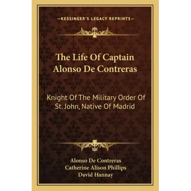 The Life of Captain Alonso de Contreras: Knight of the Military Order of St. John, Native of Madrid