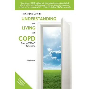 The Complete Guide to Understanding and Living with COPD: From A COPDer's Perspective