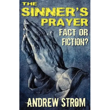 THE SINNER'S PRAYER - FACT or FICTION? - How to get Saved the Bible Way
