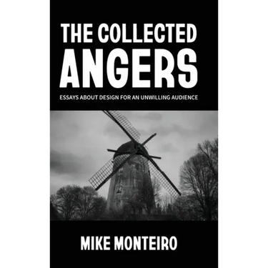 The Collected Angers: Essays About Design for an Unwilling Audience