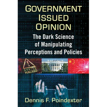 Government Issued Opinion: The Dark Science of Manipulating Perceptions and Policies