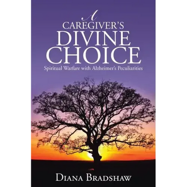 A Caregiver's Divine Choice: Spiritual Warfare with Alzheimer's Peculiarities