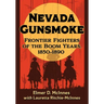Nevada Gunsmoke: Frontier Fighters of the Boom Years, 1850-1890