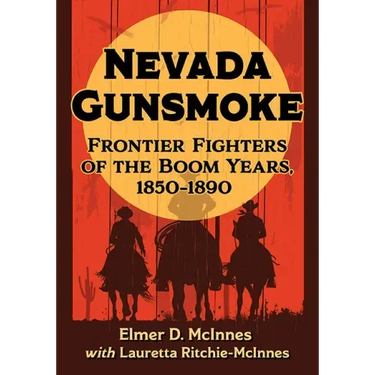Nevada Gunsmoke: Frontier Fighters of the Boom Years, 1850-1890