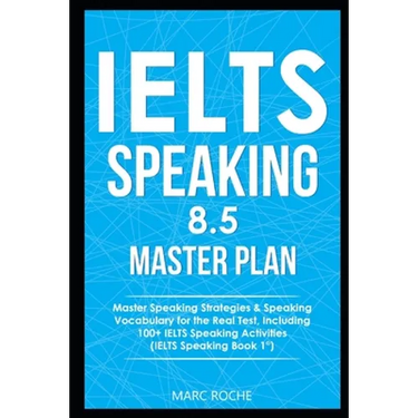 IELTS Speaking 8.5 Master Plan. Master Speaking Strategies & Speaking Vocabulary for the Real Test, Including 100+ IELTS Speaking Activities: IELTS Sp