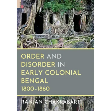 Order and Disorder in Early Colonial Bengal, 1800-1860