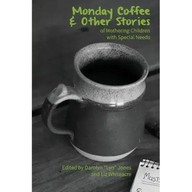 Monday Coffee and Other Stories of Mothering Children with Special Needs