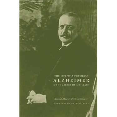 Alzheimer: The Life of a Physician and the Career of a Disease
