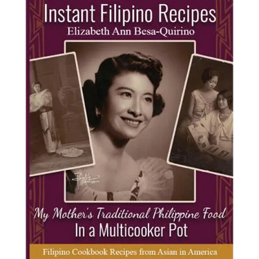 Instant Filipino Recipes: My Mother's Traditional Philippine Food In a Multicooker Pot