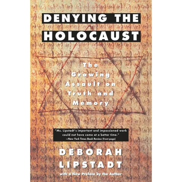 Denying the Holocaust: The Growing Assault on Truth and Memory