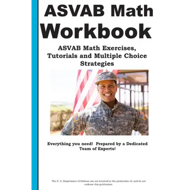 ASVAB Math Workbook: ASVAB Math Exercises, Tutorials and Multiple Choice Strategies