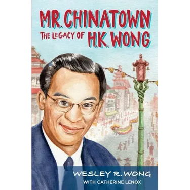 Mr. Chinatown: The Legacy of H.K. Wong