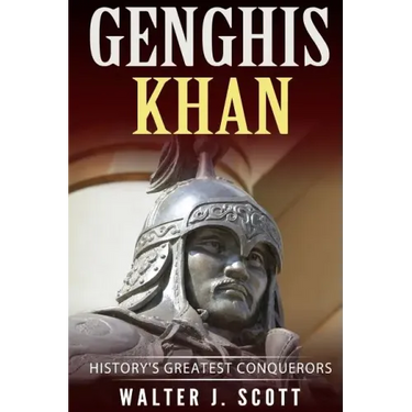 Genghis Khan: History's Greatest Conquerors