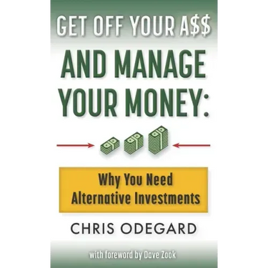 Get off Your A$$ and Manage Your Money: Why You Need Alternative Investments