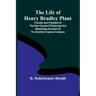 The Life of Henry Bradley Plant: Founder and President of the Plant System of Railroads and Steamships and Also of the Southern Express Company