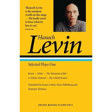 Hanoch Levin: Selected Plays One: Krum; Schitz; The Torments of Job; A Winter Funeral; The Child Dreams