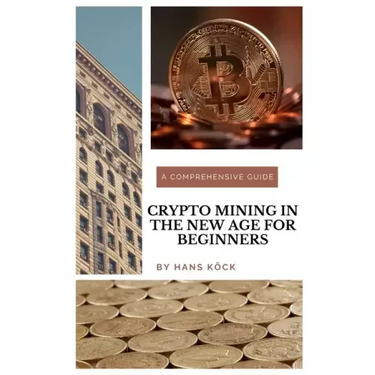 Crypto mining in the new age for beginners: A comprehensive guide