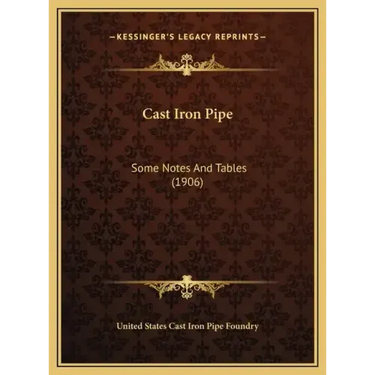 Cast Iron Pipe: Some Notes And Tables (1906)