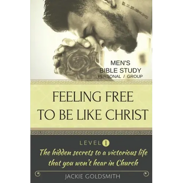 FEELING FREE TO BE LIKE CHRIST Men's Bible Study - Personal /Group - Level 1