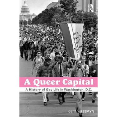 A Queer Capital: A History of Gay Life in Washington D.C.