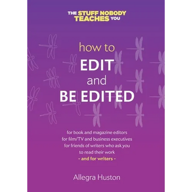 How to Edit and Be Edited: A Guide for Writers and Editors