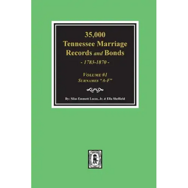 35,000 Tennessee Marriage Records and Bonds 1783-1870, "A-F". ( Volume #1 )