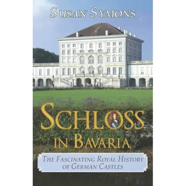 Schloss in Bavaria: The Fascinating Royal History of German Castles