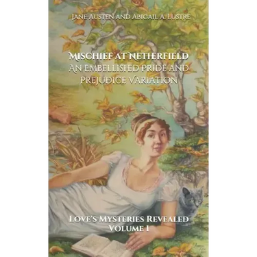 Mischief at Netherfield: An Embellished Pride and Prejudice Variation