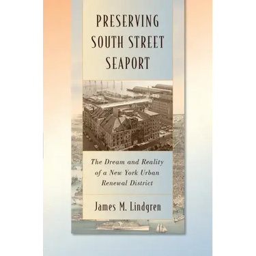 Preserving South Street Seaport: The Dream and Reality of a New York Urban Renewal District
