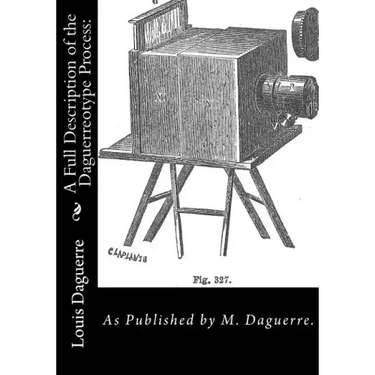 A Full Description of the Daguerreotype Process: As Published by M. Daguerre.