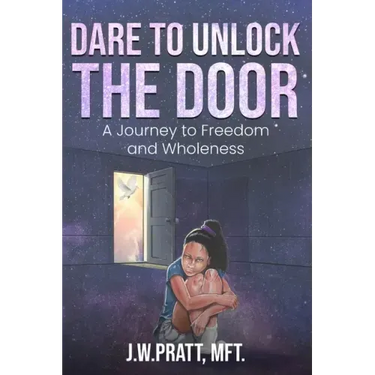 Dare to Unlock the Door: A Journey to Freedom and Wholeness