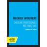 Friendly Intruders: Childcare Professionals and Family Life