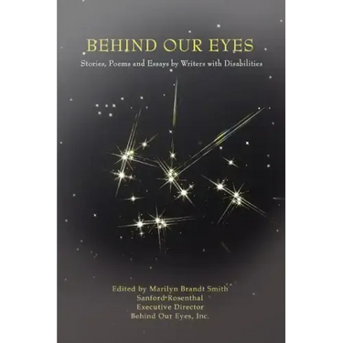 Behind Our Eyes: Stories, Poems and Essays by Writers with Disabilities
