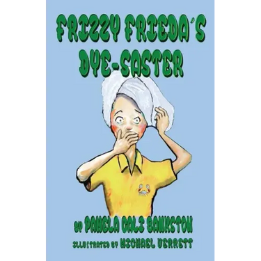 Frizzy Frieda's Dye-Saster: Second Book in the Frizzy Frieda Series