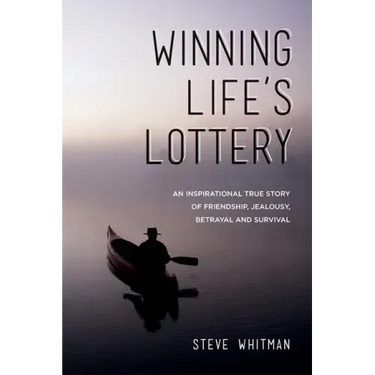 Winning Life's Lottery: An inspirational true story of friendship, jealousy, betrayal and survival