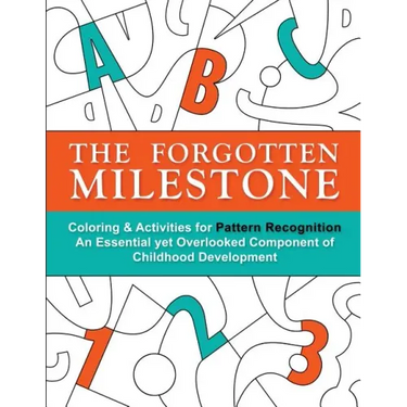 The Forgotten Milestone: A Children's Coloring & Activity Book for Pattern Recognition, an Essential yet Overlooked Component of Childhood Development