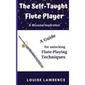 The Self-Taught Flute Player: A Guide for Unlocking Flute-Playing Techniques