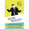 It Is What It Is! Now What?
