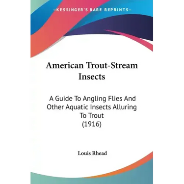 American Trout-Stream Insects: A Guide To Angling Flies And Other Aquatic Insects Alluring To Trout (1916)
