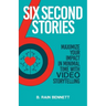 Six Second Stories: Maximize Your Impact in Minimal Time with Video Storytelling