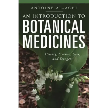An Introduction to Botanical Medicines: History, Science, Uses, and Dangers