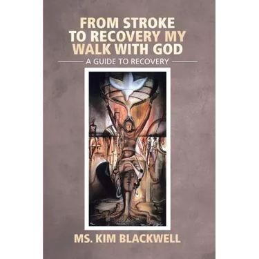 From Stroke to Recovery My Walk with God: A Guide to Recovery