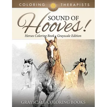 Sound Of Hooves! - Horses Coloring Book Grayscale Edition Grayscale Coloring Books