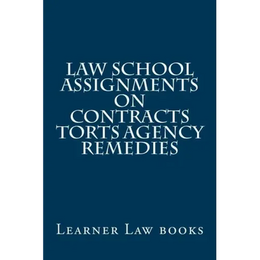 Law School Assignments - Contracts Torts Agency Remedies: Actual law school assignments argued and discussed by an instructor