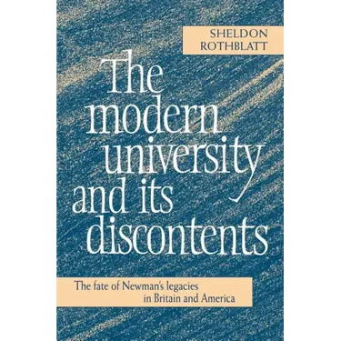 The Modern University and Its Discontents: The Fate of Newman's Legacies in Britain and America